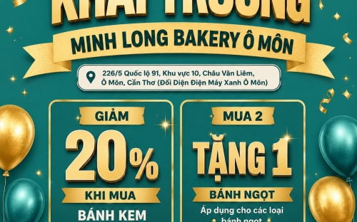 MINH LONG BAKERY CHÍNH THỨC KHAI TRƯƠNG TẠI Ô MÔN – CẦN THƠ, MANG ĐẾN THẾ GIỚI BÁNH NGỌT THƠM NGON VÀ NHỮNG ƯU ĐÃI HẤP DẪN