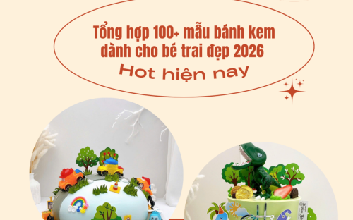 100+ BÁNH KEM DÀNH CHO BÉ TRAI SIÊU HOT TẠI BÁNH KEM THỎ TÂY CẦN THƠ